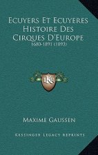 Ecuyers Et Ecuyeres Histoire Des Cirques D'Europe: 1680-1891 (1893)