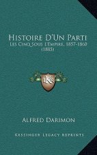 Histoire D'Un Parti: Les Cinq Sous L'Empire, 1857-1860 (1885)