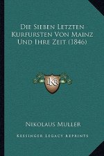 Die Sieben Letzten Kurfursten Von Mainz Und Ihre Zeit (1846)