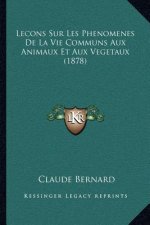 Lecons Sur Les Phenomenes De La Vie Communs Aux Animaux Et Aux Vegetaux (1878)