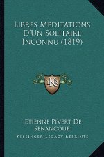 Libres Meditations D'Un Solitaire Inconnu (1819)