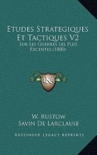 Etudes Strategiques Et Tactiques V2: Sur Les Guerres Les Plus Recentes (1880)