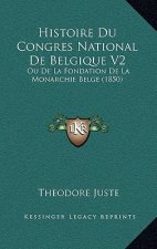 Histoire Du Congres National De Belgique V2: Ou De La Fondation De La Monarchie Belge (1850)