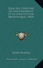 Essai Sur L'Histoire Du Gouvernement Et La Constitution Britanniques (1865)