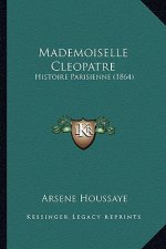 Mademoiselle Cleopatre: Histoire Parisienne (1864)