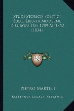 Studj Storico Politici Sulle Liberta Moderne D'Europa Dal 1789 Al 1852 (1834)