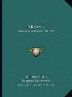 Il Rolando: Dramma Storico In Quattro Atti (1904)