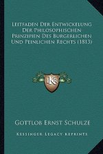 Leitfaden Der Entwickelung Der Philosophischen Prinzipien Des Burgerlichen Und Peinlichen Rechts (1813)