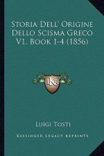 Storia Dell' Origine Dello Scisma Greco V1, Book 1-4 (1856)