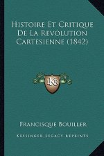 Histoire Et Critique De La Revolution Cartesienne (1842)