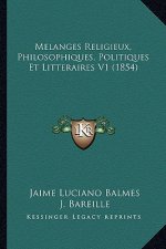 Melanges Religieux, Philosophiques, Politiques Et Litteraires V1 (1854)