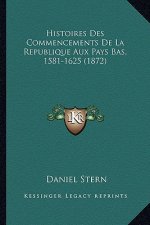 Histoires Des Commencements De La Republique Aux Pays Bas, 1581-1625 (1872)