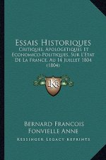 Essais Historiques: Critiques, Apologetiques Et Economico-Politiques, Sur L'Etat De La France, Au 14 Juillet 1804 (1804)