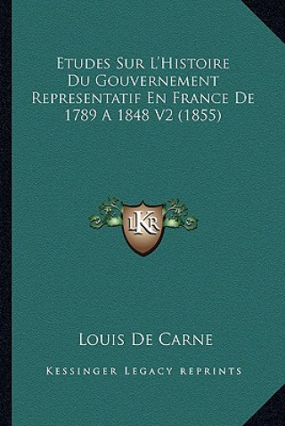 Etudes Sur L'Histoire Du Gouvernement Representatif En France De 1789 A 1848 V2 (1855)