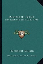 Immanuel Kant: Sein Leben Und Seine Lehre (1904)