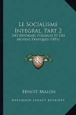 Le Socialisme Integral, Part 2: Des Reformes Possibles Et Des Moyens Pratiques (1891)