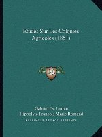 Etudes Sur Les Colonies Agricoles (1851)