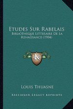 Etudes Sur Rabelais: Bibliotheque Litteraire De La Renaissance (1904)