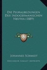 Die Pluralbildungen Der Indogermanischen Neutra (1889)