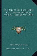 Die Reden Des Freiherrn Carl Ferdinand Von Stumm Halberg V3 (1908)