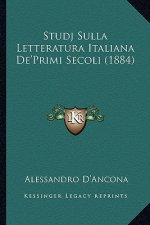 Studj Sulla Letteratura Italiana De'Primi Secoli (1884)