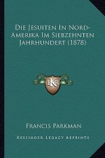 Die Jesuiten In Nord-Amerika Im Siebzehnten Jahrhundert (1878)