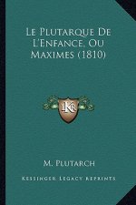 Le Plutarque De L'Enfance, Ou Maximes (1810)