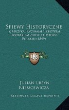 Spiewy Historyczne: Z Muzyka, Rycinami I Krotkim Dodatkiem Zbioru Historyi Polskiej (1849)