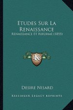 Etudes Sur La Renaissance: Renaissance Et Reforme (1855)