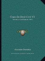 Cours De Droit Civil V3: Suivant Le Code Francais (1841)