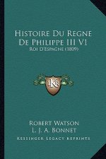 Histoire Du Regne De Philippe III V1: Roi D'Espagne (1809)