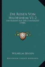 Die Rosen Von Hildesheim V1-2: Ein Roman Aus Der Stauferzeit (1900)