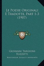 Le Poesie Originali E Tradotte, Part 1-3 (1907)