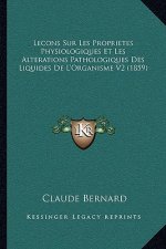 Lecons Sur Les Proprietes Physiologiques Et Les Alterations Pathologiques Des Liquides De L'Organisme V2 (1859)