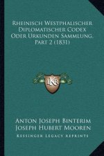 Rheinisch Westphalischer Diplomatischer Codex Oder Urkunden Sammlung, Part 2 (1831)