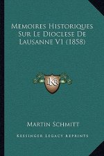 Memoires Historiques Sur Le Dioclese De Lausanne V1 (1858)
