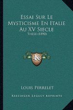Essai Sur Le Mysticisme En Italie Au XV Siecle: These (1890)