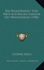 Die Pflanzenwelt Von West-Australien Sudlich Des Wendekreises (1906)