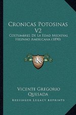 Cronicas Potosinas V2: Costumbres De La Edad Medieval Hispano Americana (1890)