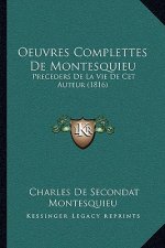 Oeuvres Complettes de Montesquieu: Preceders de La Vie de CET Auteur (1816)