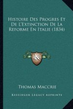 Histoire Des Progres Et De L'Extinction De La Reforme En Italie (1834)