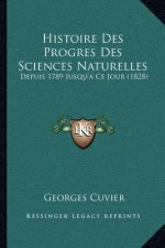 Histoire Des Progres Des Sciences Naturelles: Depuis 1789 Jusqu'a Ce Jour (1828)