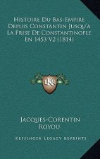 Histoire Du Bas-Empire Depuis Constantin Jusqu'a La Prise De Constantinople En 1453 V2 (1814)