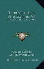 Lehrbuch Der Philosophie V1: Lehrbuch Der Logik (1905)