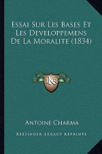 Essai Sur Les Bases Et Les Developpemens De La Moralite (1834)