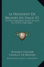 Le President De Brosses En Italie V2: Lettres Familieres Ecrite D'Italie En 1739 Et 1740 (1861)