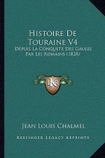 Histoire De Touraine V4: Depuis La Conquete Des Gaules Par Les Romains (1828)