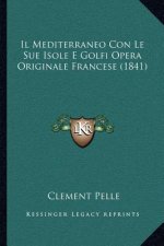 Il Mediterraneo Con Le Sue Isole E Golfi Opera Originale Francese (1841)