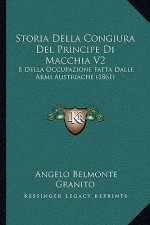 Storia Della Congiura Del Principe Di Macchia V2: E Della Occupazione Fatta Dalle Armi Austriache (1861)