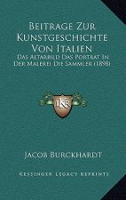 Beitrage Zur Kunstgeschichte Von Italien: Das Altarbild Das Portrat In Der Malerei Die Sammler (1898)
